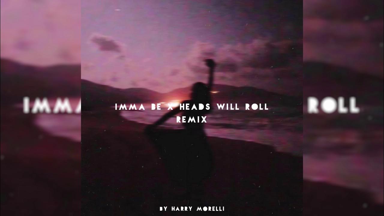 Imma Be X Heads Will Roll Remix YouTube