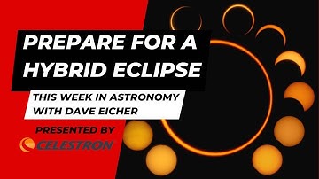 Get ready for a rare hybrid eclipse: This Week in Astronomy with Dave Eicher 4/10/23