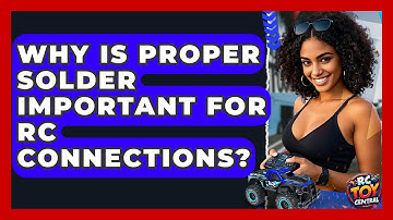 Why Is Proper Solder Important For RC Connections? - RC Toy Central