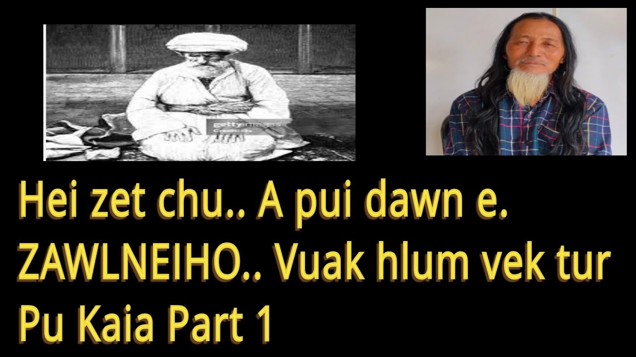 Hei zet chu a pui e.. Zawlneiho Vuak hlum vek tur//Lo ngaithla phawt rawh. Pu Kaia Part 1