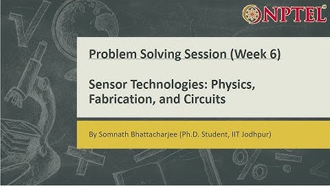 Sensor Technologies: Physics, Fabrication, and Circuits || Problem Solving Session (Week-6)