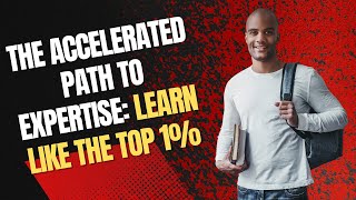 The Accelerated Path to Expertise: Learn Like the Top 1%
