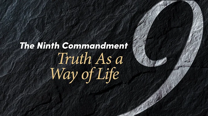 The Ninth Commandment: Truth as a Way of Life