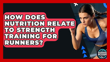 How Does Nutrition Relate To Strength Training For Runners? - Running Beyond Limits