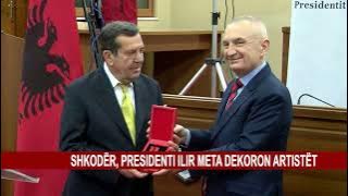 SHKODËR, PRESIDENTI ILIR META DEKORON ARTISTËT