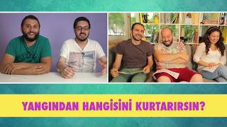 Yangında Kimi Kurtarırsın? - İkimizden Birini Seç!