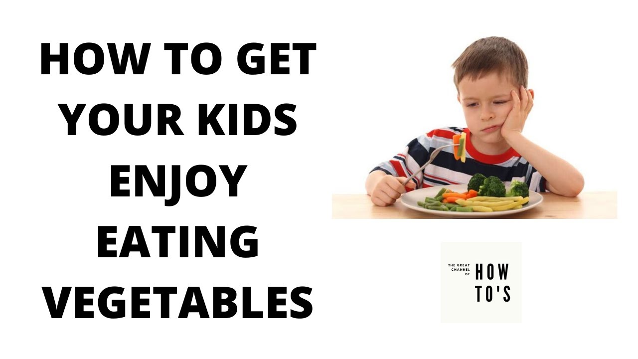 5 Fun Ways to Get Your Kids Eat and Enjoy Vegetables | Kids