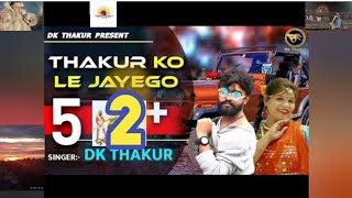 Thakur ko le Jayego 2 Dk thakur, Dhrinder Rana Full video song coming soon