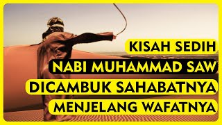 Kisah Nabi Muhammad SAW Dihukum Cambuk Oleh Sahabat di Detik-Detik Kematiannya