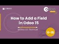 How to Add a Field in Odoo15 | How to Add a Custom Field to the Model and Display | Odoo 15 Videos