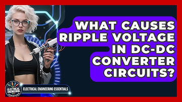 What Causes Ripple Voltage In DC-DC Converter Circuits? - Electrical Engineering Essentials