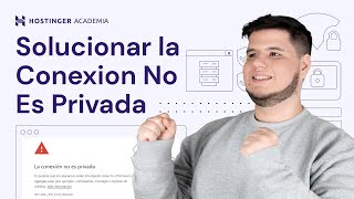 Cómo Solucionar el Error 'La Conexión No Es Privada' | Fácil y Rápido