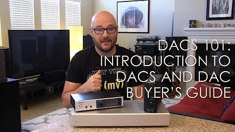 DACs 101: Introduction to DACs and DAC Buyer's Guide.