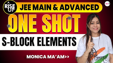 S Block Elements | Oneshot - Rise-Up | JEE Main & Advanced | #jee2024 #jee2025 #jeeone | Monica Bedi