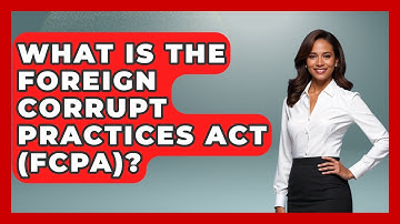 What Is The Foreign Corrupt Practices Act (FCPA)? - International Policy Zone