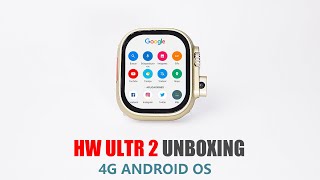 HW Ultra 2 Smartwatch UNBOXING- 4G Android OS, Dual Camera