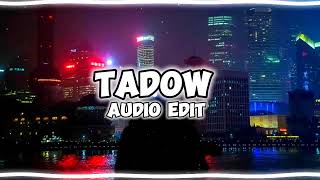 TADOW (I saw her and she hit me like tadow) AUDIO EDIT