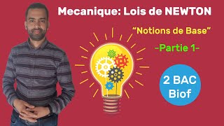 2 BAC Biof - Mécanique (Partie 1: Lois de NEWTON - Notions de Base) - Prof Noureddine