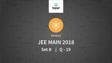 JEE Main 2018 PBT Physics Set-B Q19 Video Solution
