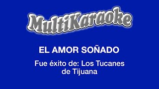 Miniatura del video "El Amor Soñado - Multikaraoke - Fue Éxito De Los Tucanes De Tijuana"