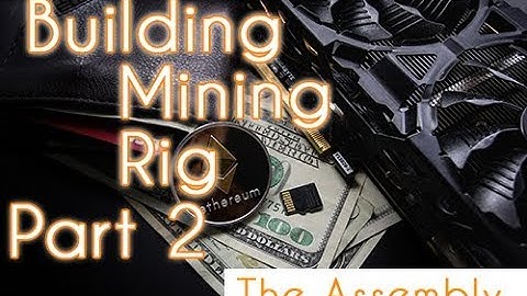 Building a Mining Rig for Beginners Part 2 - The Assembly