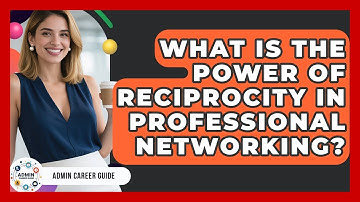 What Is The Power Of Reciprocity In Professional Networking? - Admin Career Guide
