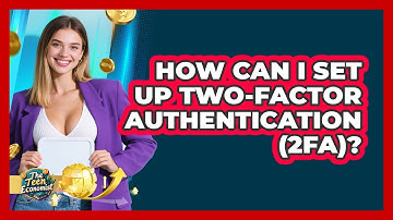 How Can I Set Up Two-Factor Authentication (2FA)?