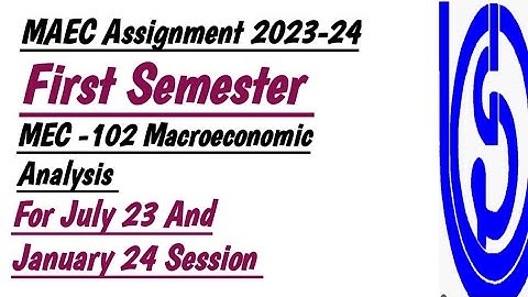 MAEC Assignment 2023 First Semester MEC -102 Macroeconomic Analysis For July 2023 And January 2024