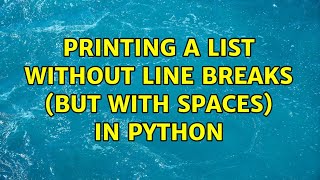 Printing a list without line breaks (but with spaces) in Python (3 Solutions!!)