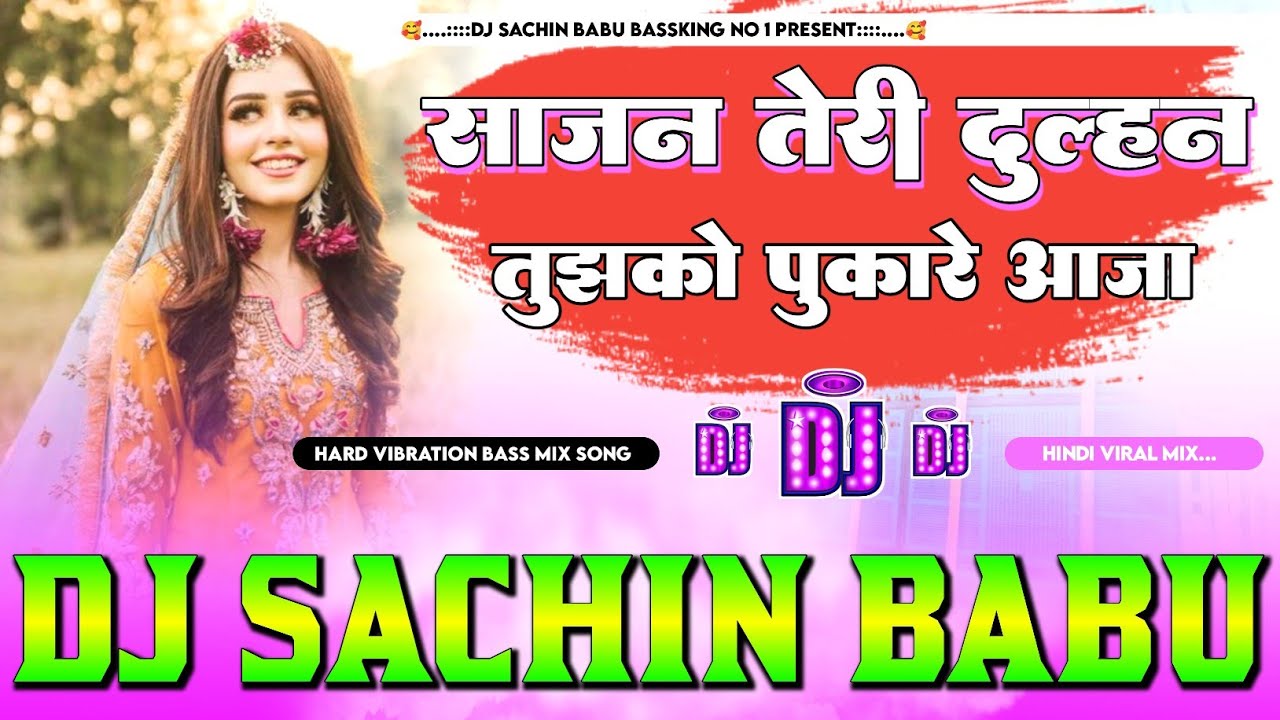  Sajan Sajan Teri  Dulhan Tujhko Pukare Hard  Vibration Bass Mix Dj  Sachin Babu Bassking