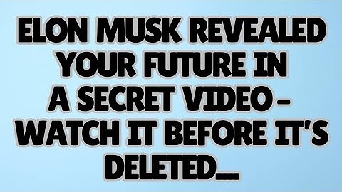🧿ELON MUSK REVEALED YOUR FUTURE IN A SECRET VIDEO – WATCH IT BEFORE IT’S DELETED