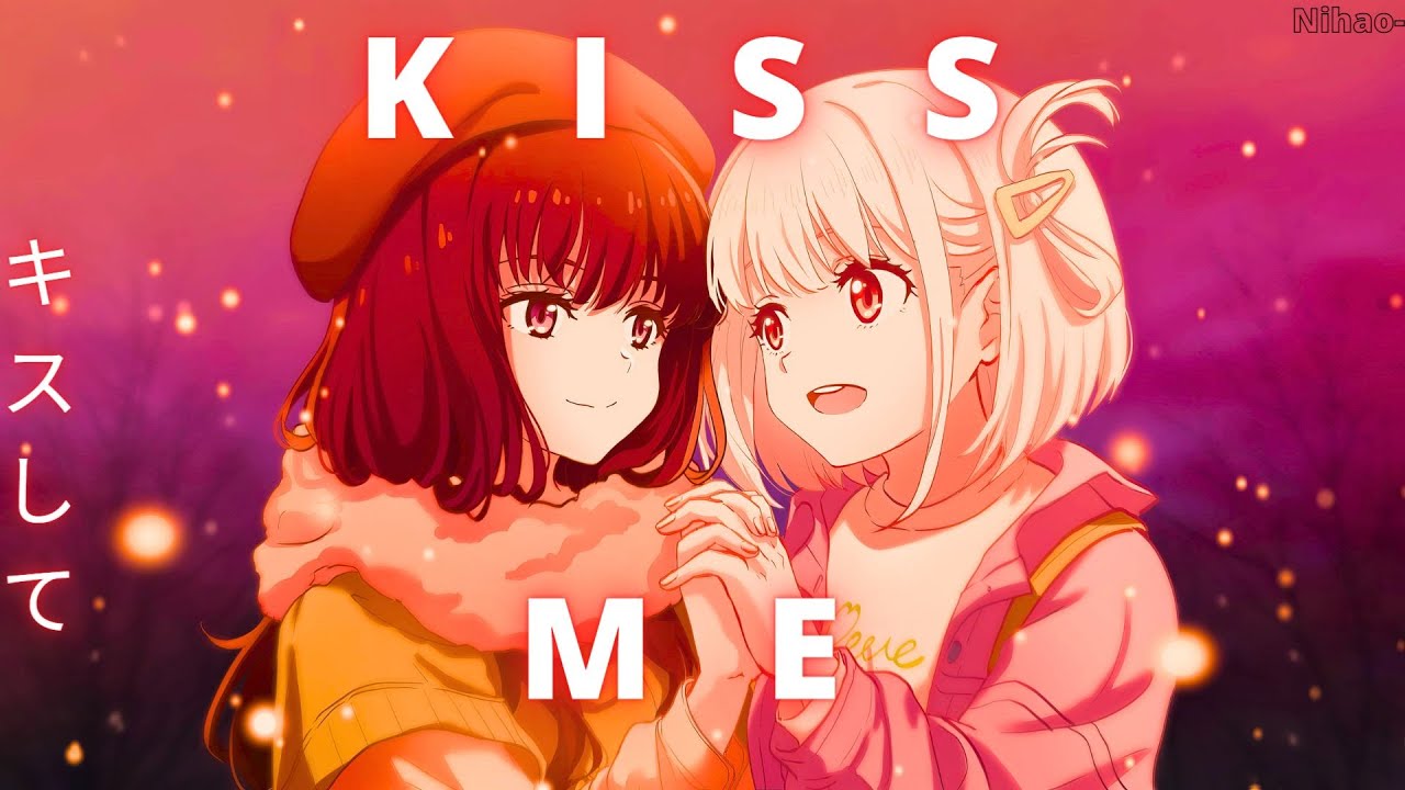 KISS ME 『AMV』 - Lycoris Recoil (Klaypex E.T.)  |   リコリス・リコイル (キスして)