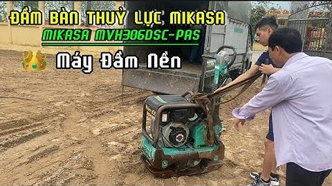 Cách Đầm Nền Mới Nhất Bằng Máy Đầm Bàn Mikasa MVH306DSC-PAS
