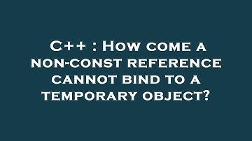 C++ : How come a non-const reference cannot bind to a temporary object?