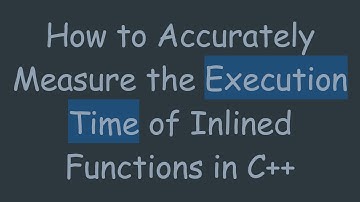 How to Accurately Measure the Execution Time of Inlined Functions in C+ +