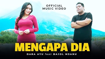 Dara Ayu Ft. Bajol Ndanu - Mengapa Dia (Official Music Video) |Aku kasih yang membantumu tuk berdiri