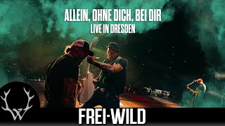 Frei.Wild - Allein, ohne Dich, bei Dir | Live in Dresden