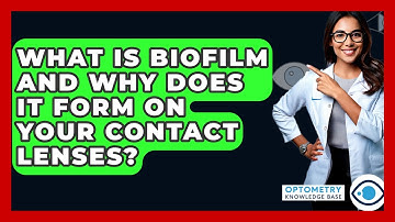 What Is Biofilm And Why Does It Form On Your Contact Lenses? - Optometry Knowledge Base