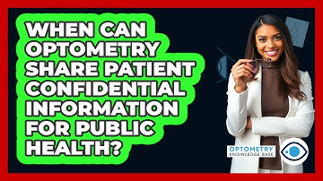 When Can Optometry Share Patient Confidential Information For Public Health?