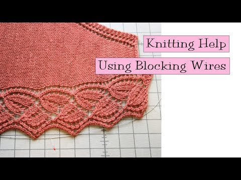 Knitting Help - Using Blocking Wires