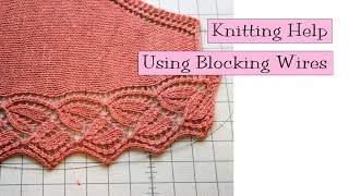 Knitting Help - Using Blocking Wires 