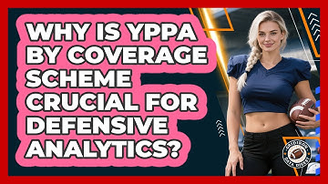 Why Is YPPA By Coverage Scheme Crucial For Defensive Analytics? - Gridiron Data Digest