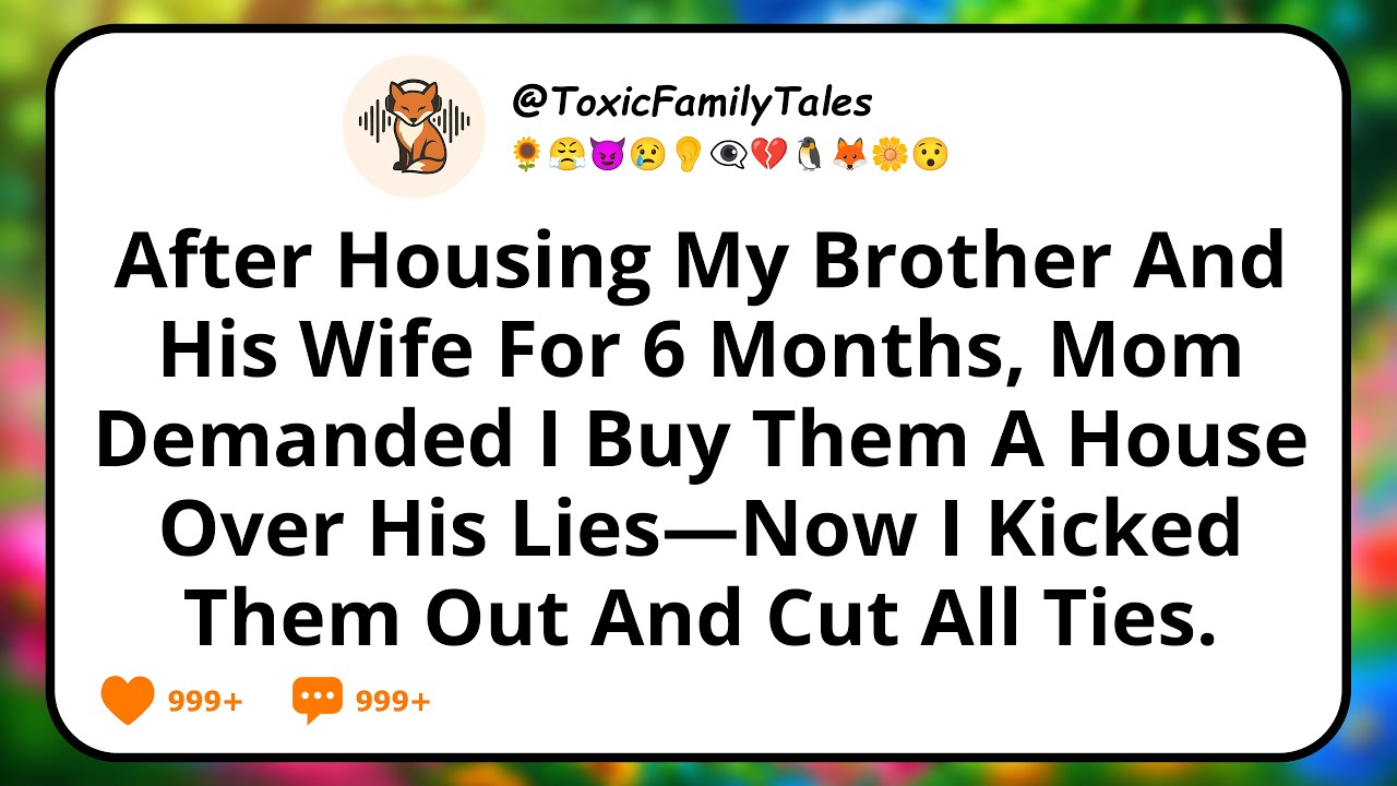 After Housing My Brother And His Wife For 6 Months, Mom Demanded I Buy Them A House Over His Lies...