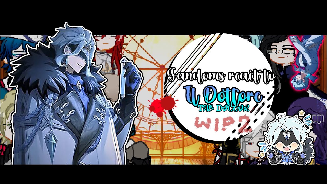 Fandoms react to Il Dottore / The Doctor || 2X || wip 2 || #gacha #genshin impact #dottore 