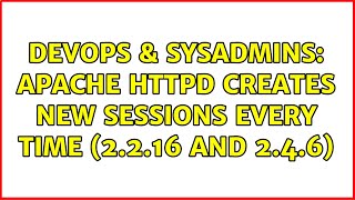 DevOps & SysAdmins: Apache httpd creates new sessions every time (2.2.16 and 2.4.6) (2 Solutions!!)