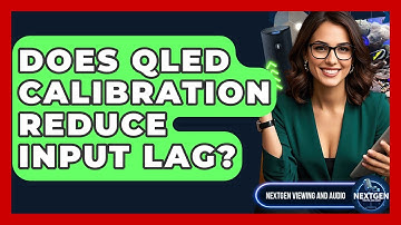 Does QLED Calibration Reduce Input Lag? - NextGen Viewing and Audio