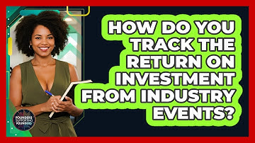 How Do You Track The Return On Investment From Industry Events? - Founders Supporting Founders