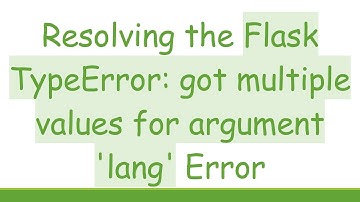 Resolving the Flask TypeError: got multiple values for argument 