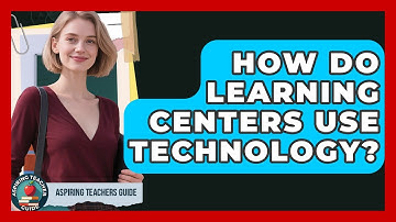 How Do Learning Centers Use Technology? - Aspiring Teacher Guide