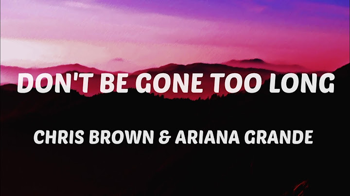 Chris Brown- Don't be Gone Too Long (Lyrics) feat Ariana Grande